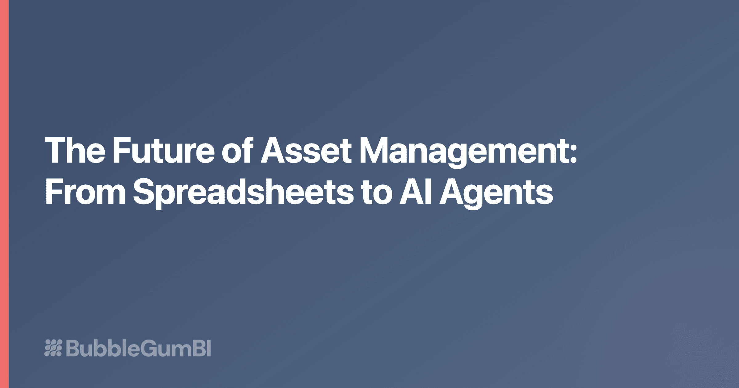 The Future of Asset Management: From Spreadsheets to AI Agents