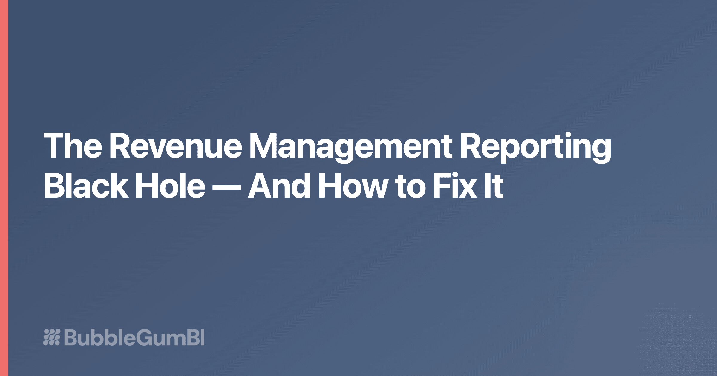 The Revenue Management Reporting Black Hole — And How to Fix It