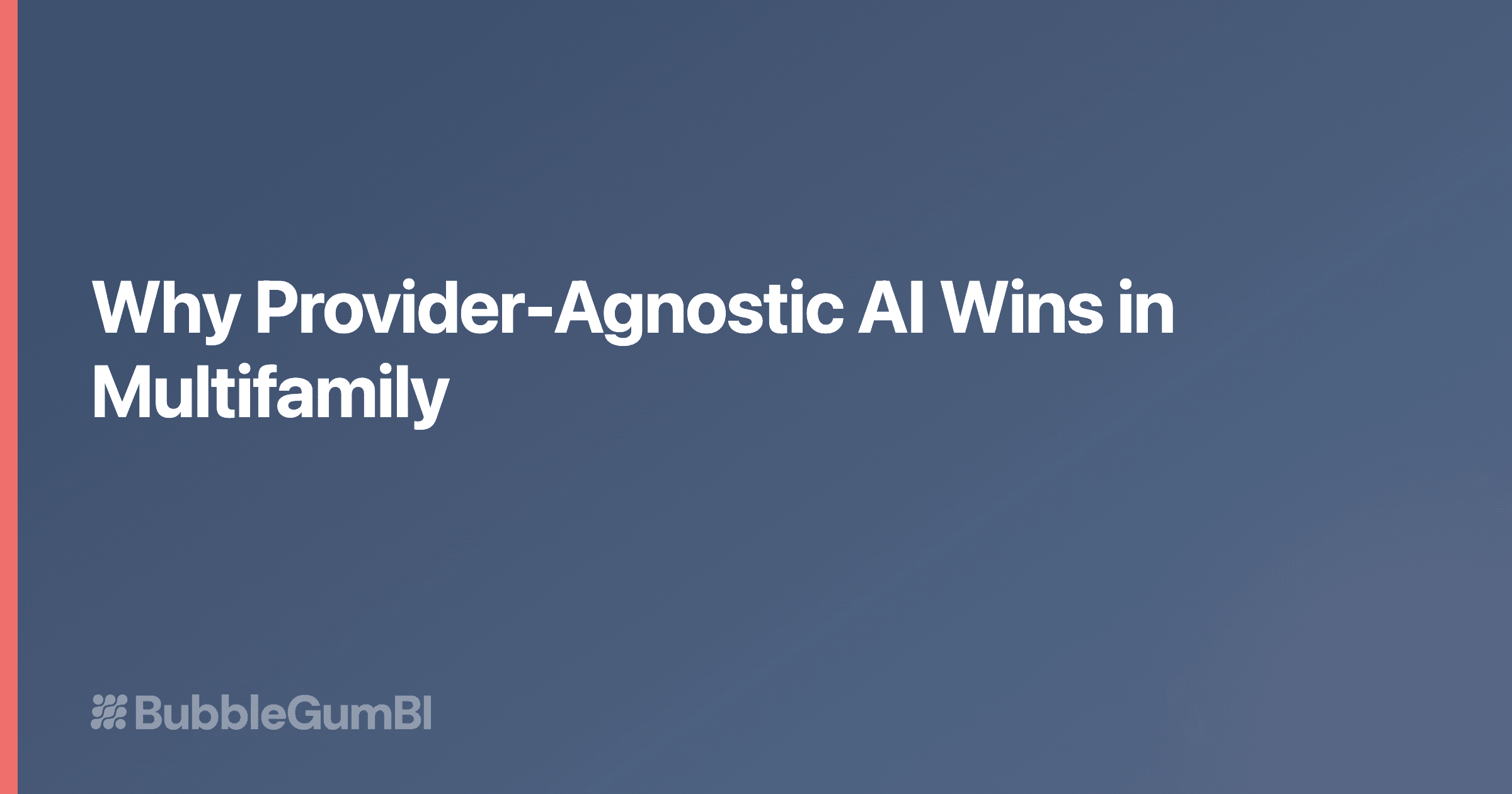 Why Provider-Agnostic AI Wins in Multifamily Real Estate