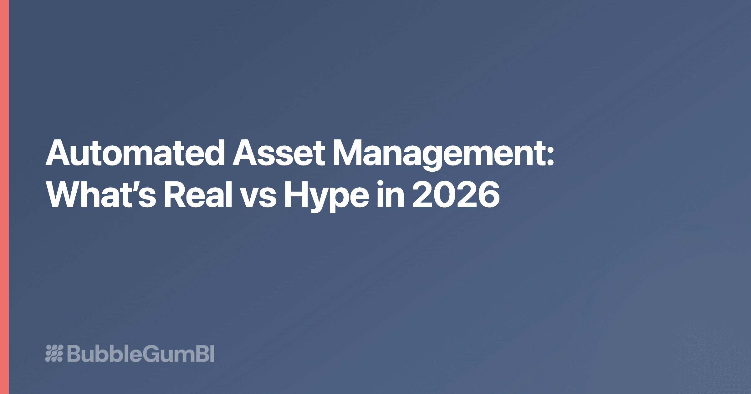 Automated Asset Management: What's Real vs Hype in 2026