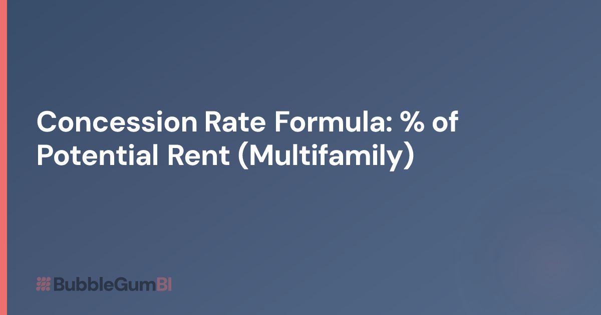 Concession Rate Formula: % of Potential Rent (Multifamily) | BubbleGum BI