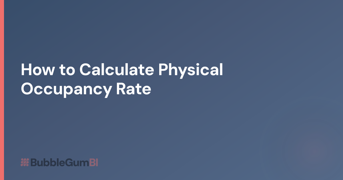 How to Calculate Physical Occupancy Rate | BubbleGum BI