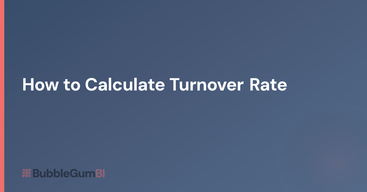How to Calculate Turnover Rate | BubbleGum BI