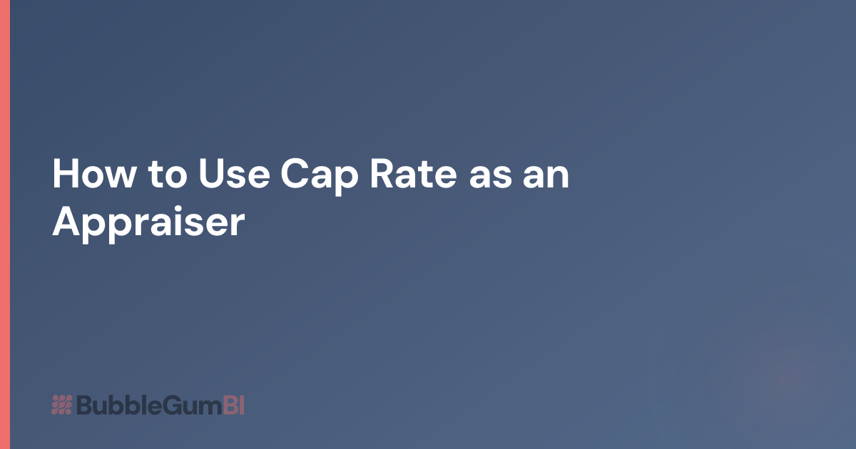 How to Use Cap Rate as an Appraiser | BubbleGum BI