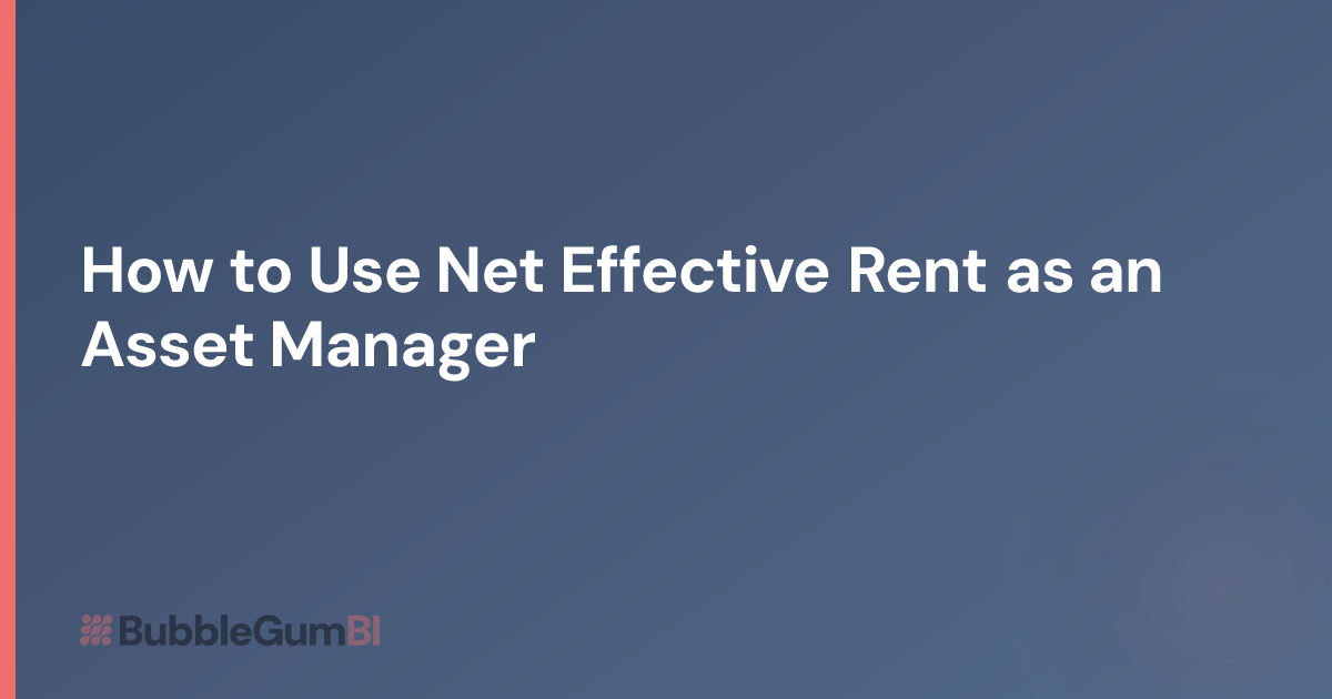 How to Use Net Effective Rent as an Asset Manager | BubbleGum BI
