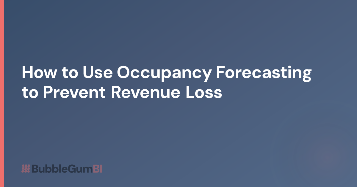 How to Use Occupancy Forecasting to Prevent Revenue Loss | BubbleGum BI