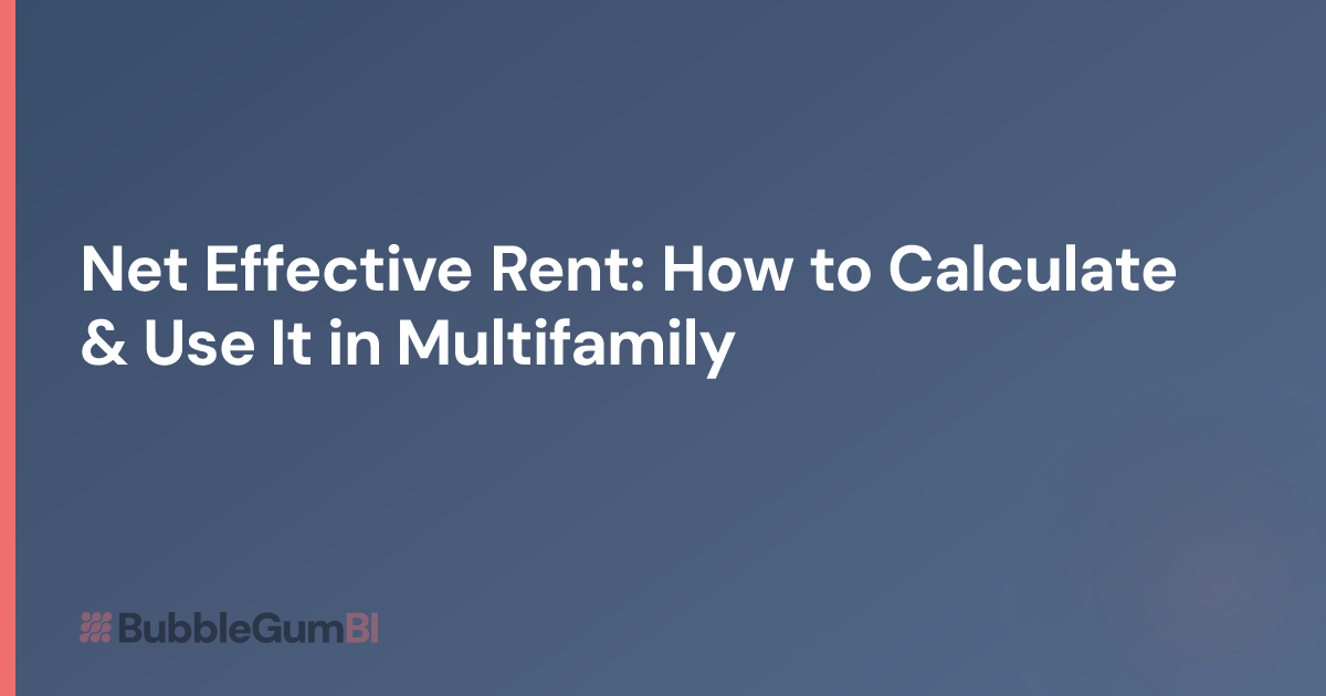 Net Effective Rent: How to Calculate & Use It in Multifamily | BubbleGum BI